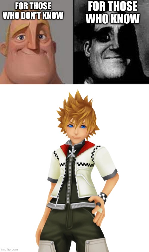 roxas | FOR THOSE WHO KNOW; FOR THOSE WHO DON'T KNOW | image tagged in for those who dont know,kingdom hearts | made w/ Imgflip meme maker