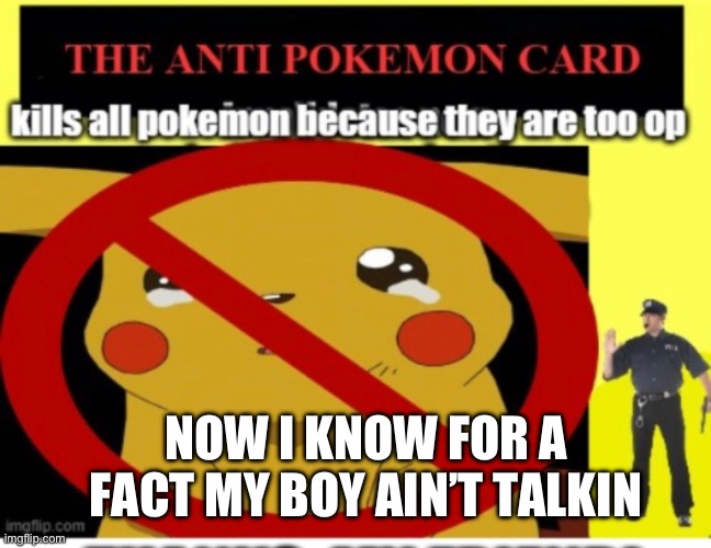 NOW I KNOW FOR A FACT MY BOY AIN’T TALKIN | made w/ Imgflip meme maker