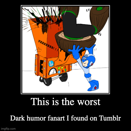 Mega Man Shoving Wood Man Into Wood Cutter | This is the worst | Dark humor fanart I found on Tumblr | image tagged in demotivationals,megaman,woodman | made w/ Imgflip demotivational maker