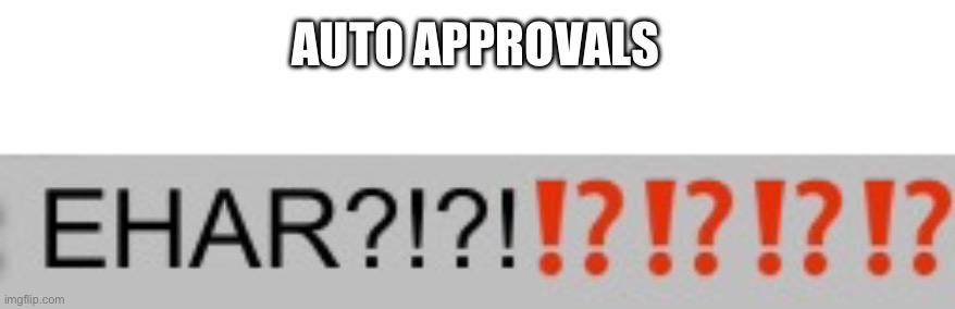 Ehar | AUTO APPROVALS | image tagged in ehar | made w/ Imgflip meme maker