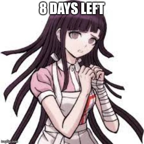 . | 8 DAYS LEFT | made w/ Imgflip meme maker