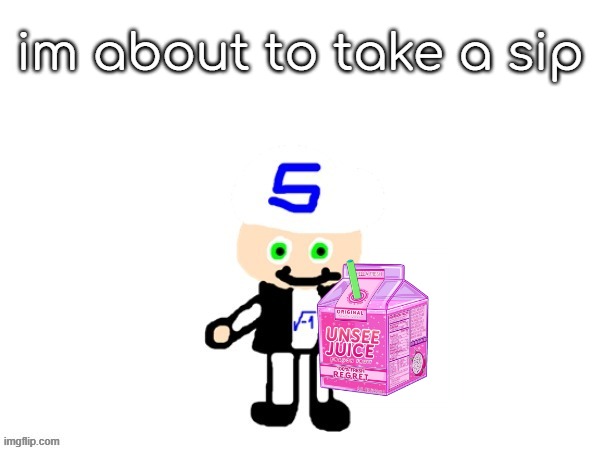 me (sqrt) | im about to take a sip | image tagged in me sqrt | made w/ Imgflip meme maker