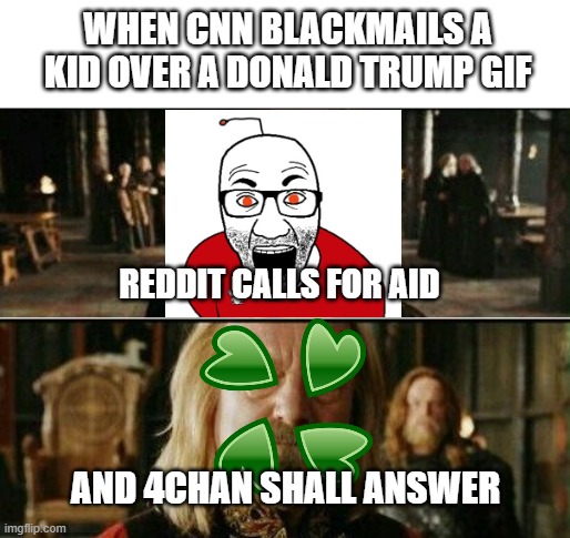 WHEN CNN BLACKMAILS A KID OVER A DONALD TRUMP GIF REDDIT CALLS FOR AID AND 4CHAN SHALL ANSWER | made w/ Imgflip meme maker