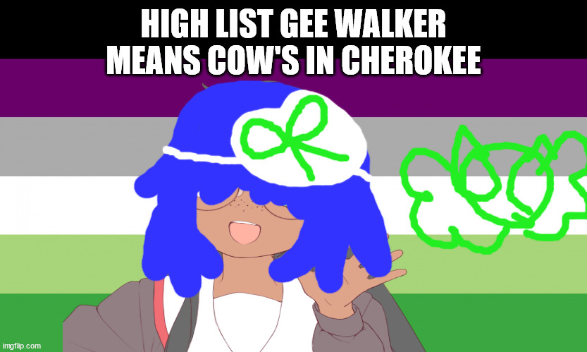 Gay ya tar he means careless in Cherokee | HIGH LIST GEE WALKER MEANS COW'S IN CHEROKEE | image tagged in queer bait,trick bait,you lover linkin park | made w/ Imgflip meme maker