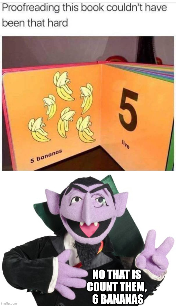 NO THAT IS 
COUNT THEM, 
6 BANANAS | image tagged in sesame street count,you had one job | made w/ Imgflip meme maker