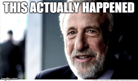 I Guarantee It | THIS ACTUALLY HAPPENED | image tagged in memes,i guarantee it | made w/ Imgflip meme maker