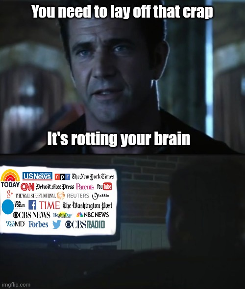 Rotting your brain. | You need to lay off that crap; It's rotting your brain | image tagged in mel gibson | made w/ Imgflip meme maker