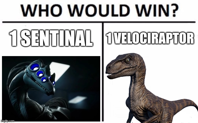 Just a scenario I thought of | 1 SENTINAL; 1 VELOCIRAPTOR | image tagged in memes,who would win | made w/ Imgflip meme maker