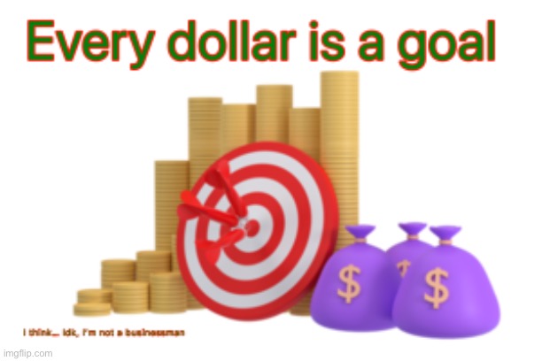 Golden Goals | image tagged in money,text,target,coins,arrow,green | made w/ Imgflip meme maker