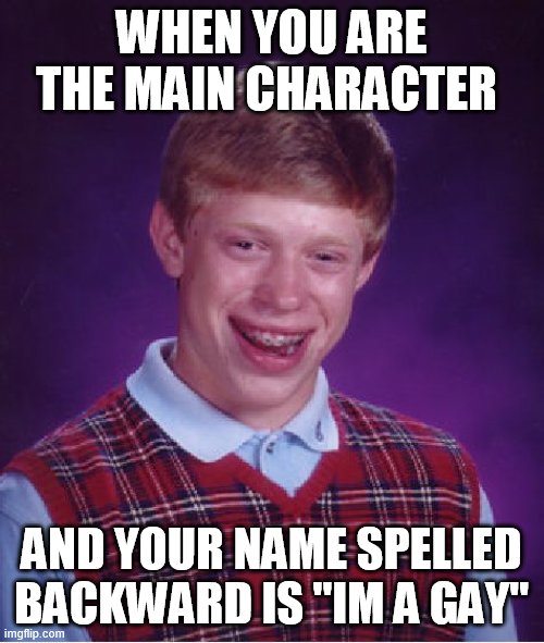 death note | WHEN YOU ARE THE MAIN CHARACTER; AND YOUR NAME SPELLED BACKWARD IS "IM A GAY" | image tagged in memes,bad luck brian,death note,im a gay,yagami | made w/ Imgflip meme maker