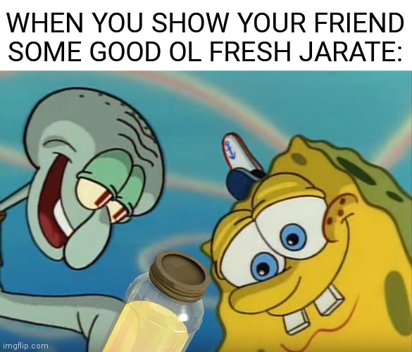 TF2 JARATE | WHEN YOU SHOW YOUR FRIEND SOME GOOD OL FRESH JARATE: | image tagged in squidward and spongebob,tf2,pee | made w/ Imgflip meme maker