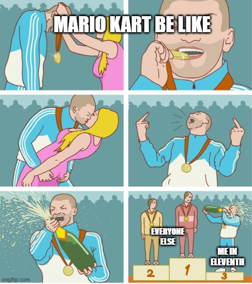 At least I'm not last | MARIO KART BE LIKE; EVERYONE ELSE; ME IN ELEVENTH | image tagged in 3rd place celebration | made w/ Imgflip meme maker