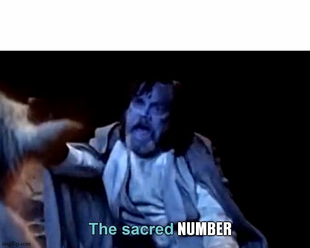 The sacred texts! | NUMBER | image tagged in the sacred texts | made w/ Imgflip meme maker