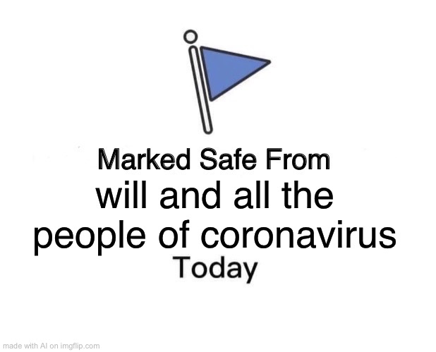 Marked Safe From Meme | will and all the people of coronavirus | image tagged in memes,marked safe from | made w/ Imgflip meme maker