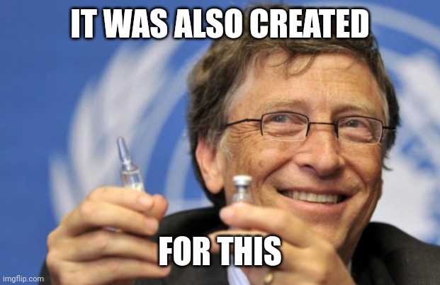 Bill Gates loves Vaccines | IT WAS ALSO CREATED FOR THIS | image tagged in bill gates loves vaccines | made w/ Imgflip meme maker