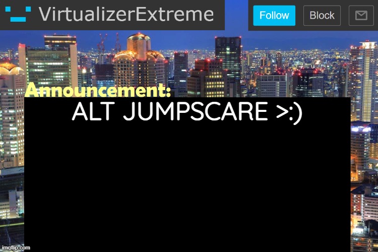 I somehow got my forgotten alt from 1,500 points to 10,000 points and now I can post here | ALT JUMPSCARE >:) | image tagged in virtualizerextreme updated announcement | made w/ Imgflip meme maker