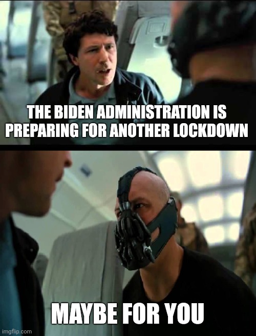 I'll live life as usual. | THE BIDEN ADMINISTRATION IS PREPARING FOR ANOTHER LOCKDOWN; MAYBE FOR YOU | image tagged in big guy for you | made w/ Imgflip meme maker