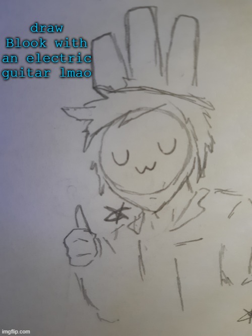 Blook | draw Blook with an electric guitar lmao | image tagged in blook | made w/ Imgflip meme maker