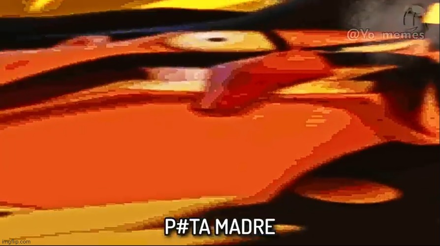 Puta Madre | image tagged in puta madre | made w/ Imgflip meme maker
