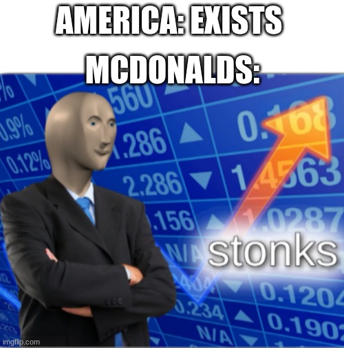 Stonks | MCDONALDS:; AMERICA: EXISTS | image tagged in stonks | made w/ Imgflip meme maker