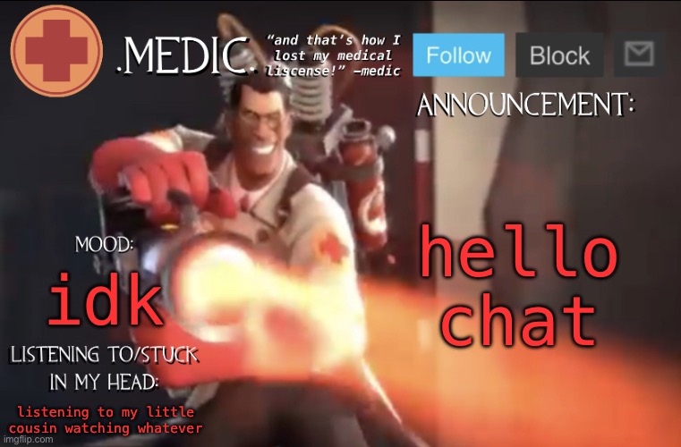 .Medic. Announcement Template | hello chat; idk; listening to my little cousin watching whatever | image tagged in medic announcement template | made w/ Imgflip meme maker