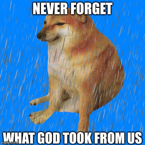 NEVER FORGET WHAT GOD TOOK FROM US | made w/ Imgflip meme maker