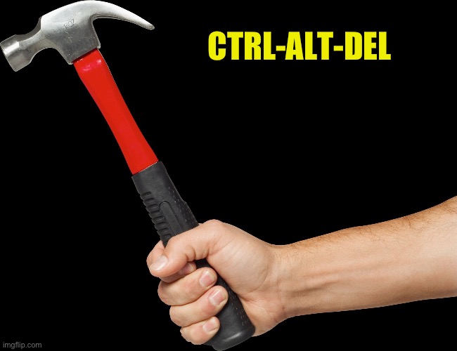 Hammer | CTRL-ALT-DEL | image tagged in hammer | made w/ Imgflip meme maker
