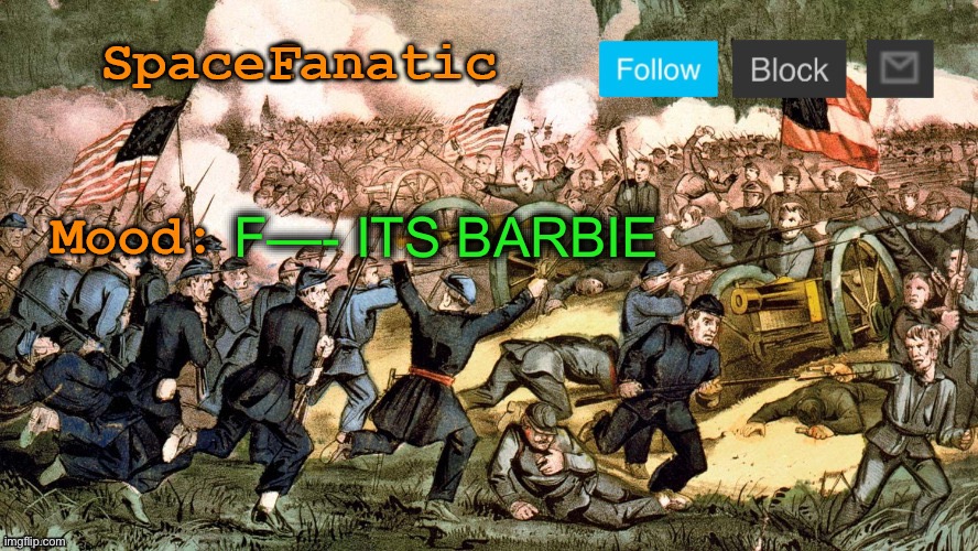 Now I gotta sit through 90 minutes of feminism | F—- ITS BARBIE | image tagged in spacefanatic s civil war announcement template | made w/ Imgflip meme maker