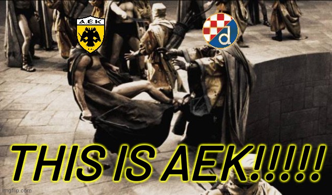 AEK 2-2 DINAMO ZAGREB | JESUS CHRIST WTF??!? | THIS IS AEK!!!!! | image tagged in madness - this is sparta,aek athens,dinamo zagreb,champions league,futbol,drama | made w/ Imgflip meme maker