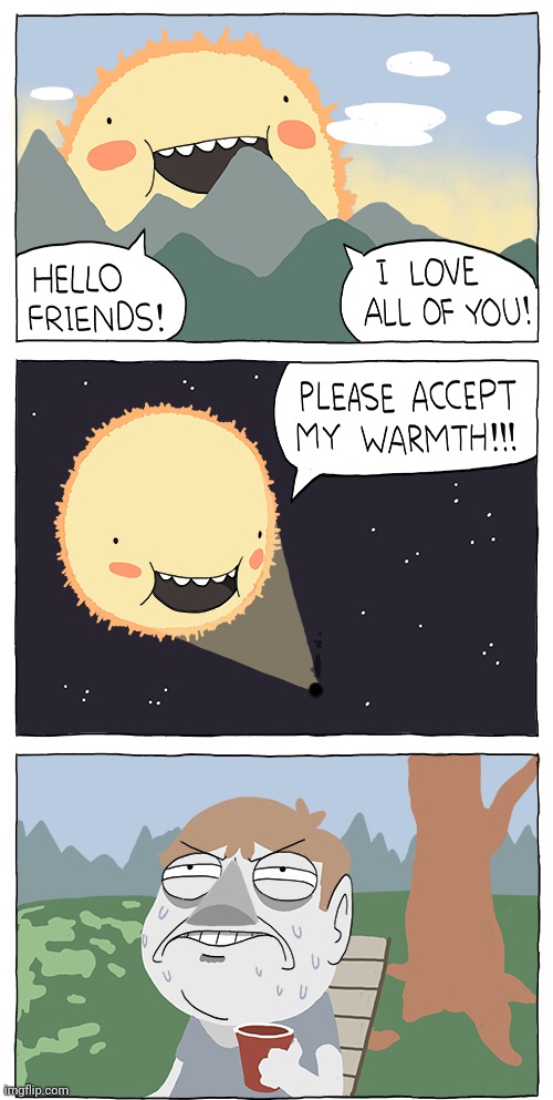 Warmth | image tagged in sun,sunny,warm,warmth,comics,comics/cartoons | made w/ Imgflip meme maker