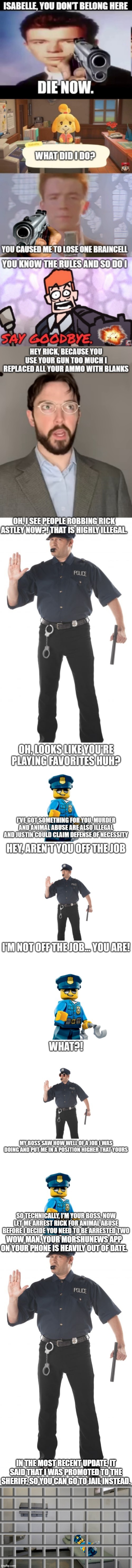 WOW MAN, YOUR MORSHUNEWS APP ON YOUR PHONE IS HEAVILY OUT OF DATE. IN THE MOST RECENT UPDATE, IT SAID THAT I WAS PROMOTED TO THE SHERIFF, SO YOU CAN GO TO JAIL INSTEAD. | image tagged in memes,stop cop,prison cell inside | made w/ Imgflip meme maker