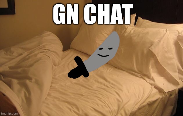 Time zones are weiiirddd | GN CHAT | image tagged in bed | made w/ Imgflip meme maker
