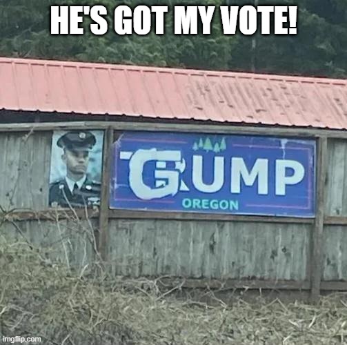 And That's All I Have to Say About That | HE'S GOT MY VOTE! | image tagged in politics,forrest gump | made w/ Imgflip meme maker