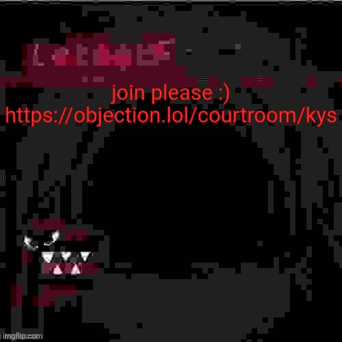 https://objection.lol/courtroom/kys | join please :)
https://objection.lol/courtroom/kys | image tagged in announcement | made w/ Imgflip meme maker