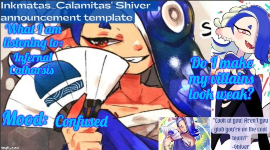 Serious writing question | Do I make my villains look weak? Infernal Catharsis; Confused | image tagged in inkmatas_calamitas now shiver announcement template | made w/ Imgflip meme maker