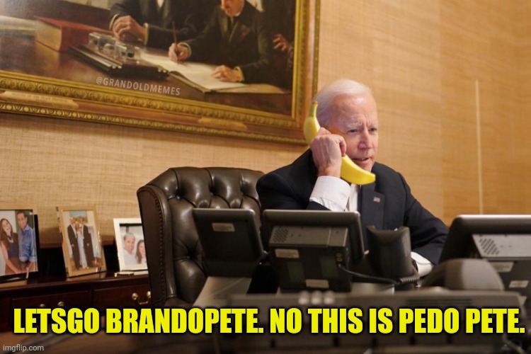Biden Calls Hunter | LETSGO BRANDOPETE. NO THIS IS PEDO PETE. | image tagged in biden calls hunter | made w/ Imgflip meme maker