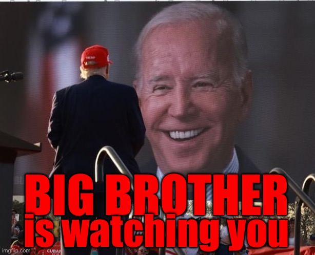 Big Brother is watching you | BIG BROTHER; is watching you | image tagged in trump,joe biden,smilin biden,president_joe_biden | made w/ Imgflip meme maker