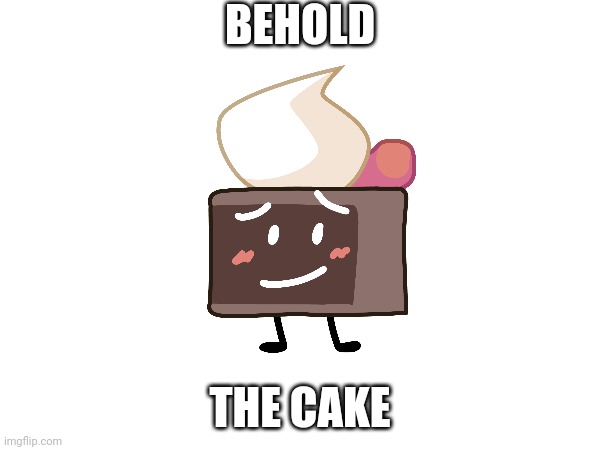 BEHOLD THE CAKE | made w/ Imgflip meme maker