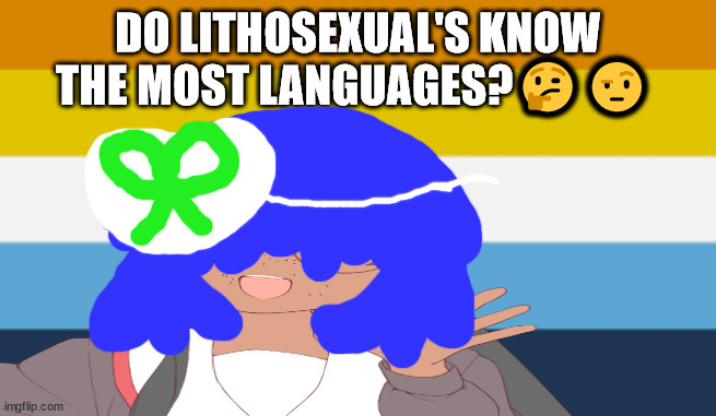 A very Queer question ? | DO LITHOSEXUAL'S KNOW THE MOST LANGUAGES?🤔🤨 | image tagged in language memes by xenochester,language meme,language memes,iggy pop will not die tomorrow,lithosexual meme | made w/ Imgflip meme maker