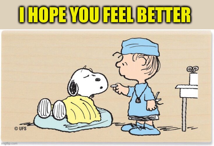 Get well soon | I HOPE YOU FEEL BETTER | image tagged in get well soon | made w/ Imgflip meme maker