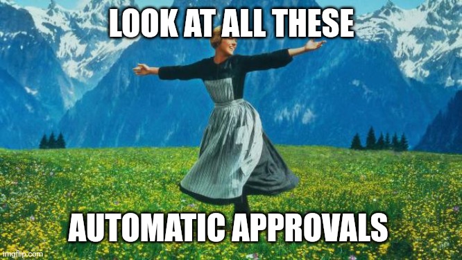 Sound of Music | LOOK AT ALL THESE AUTOMATIC APPROVALS | image tagged in sound of music | made w/ Imgflip meme maker