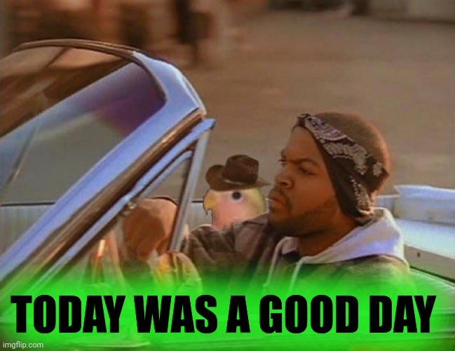 Today was a good day | TODAY WAS A GOOD DAY | image tagged in today was a good day | made w/ Imgflip meme maker