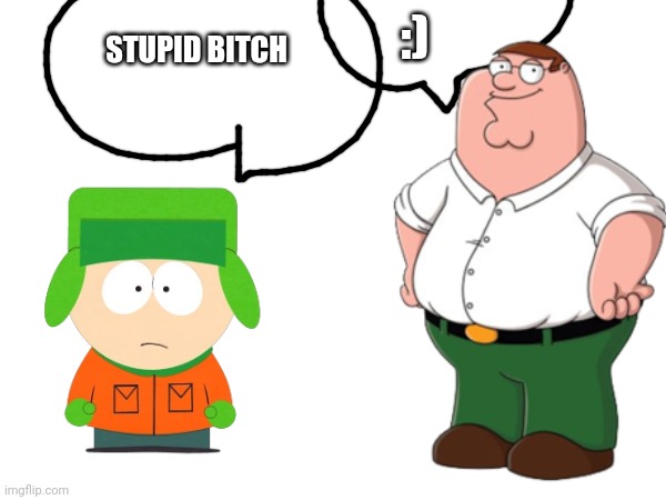 STUPID BITCH :) | made w/ Imgflip meme maker