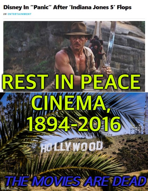 The movies are dead. | REST IN PEACE 
CINEMA, 
1894-2016; THE MOVIES ARE DEAD | image tagged in hollyweird hollywood | made w/ Imgflip meme maker