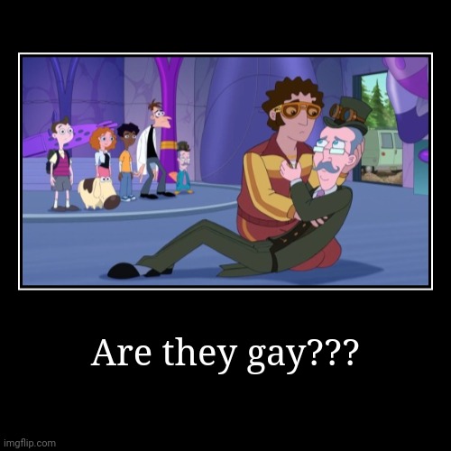 Dakavendish | Are they gay??? | | image tagged in funny,demotivationals,phineas and ferb | made w/ Imgflip demotivational maker