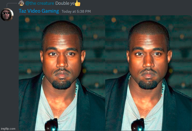 Double ye? (Reply) | image tagged in kanye west,discord,discord moderator,double,creatures,screenshot | made w/ Imgflip meme maker