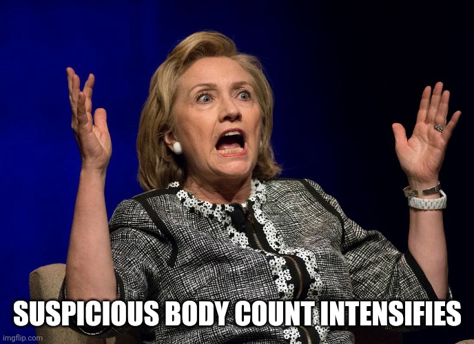 Hilary Hands Up | SUSPICIOUS BODY COUNT INTENSIFIES | image tagged in hilary hands up | made w/ Imgflip meme maker