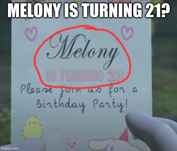 WHAT SHE'S OVER 20? | MELONY IS TURNING 21? | image tagged in smg4 | made w/ Imgflip meme maker
