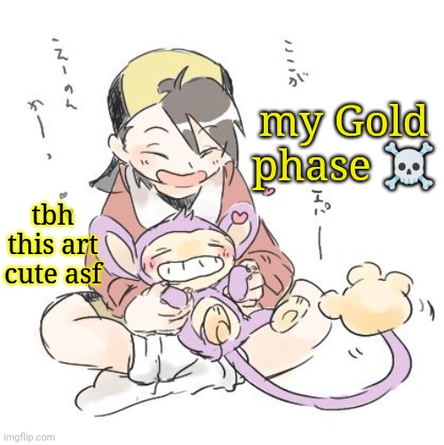 also temp name goofy | my Gold phase ☠️; tbh this art cute asf | image tagged in haha sayori you simp | made w/ Imgflip meme maker