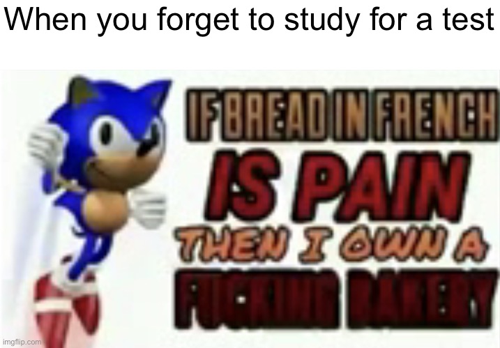 Yeah… don’t let it happen to you | When you forget to study for a test | image tagged in sonic bakery,memes | made w/ Imgflip meme maker